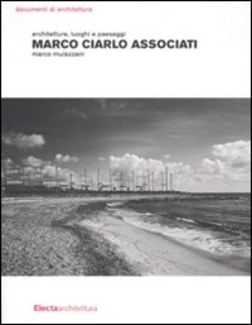 Marco Ciarlo Associati. Architetture, luoghi e paesaggi - Marco Mulazzani