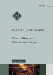 Marco Minghetti. Il liberalismo e l Europa. Nuova ediz.