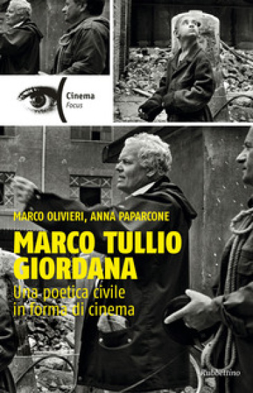 Marco Tullio Giordana. Una poetica civile in forma di cinema - Marco Olivieri - Anna Paparcone