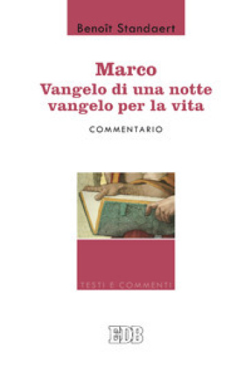 Marco: Vangelo di una notte vangelo per la vita - Commentario - Benoit Standaert