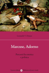 Marcuse, Adorno. Percorsi fra estetica e politica