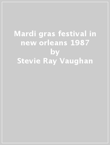 Mardi gras festival in new orleans 1987 - Stevie Ray Vaughan
