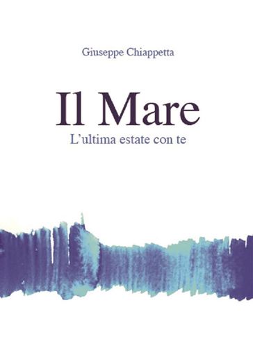 Il Mare - L'ultima estate con Te - Giuseppe Chiappetta