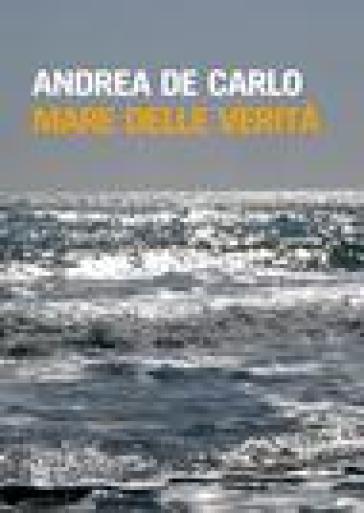 Mare delle verità - Andrea De Carlo