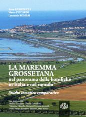 La Maremma Grossetana nel panorama delle bonifiche in Italia e nel mondo. Studio tematico comparativo