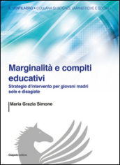 Marginalità e compiti educativi. Strategie d intervento per giovani madri sole e disagiate