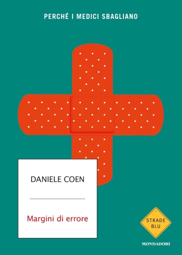 Margini di errore. Perché i medici sbagliano - Daniele Coen