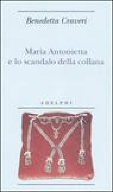 Maria Antonietta e lo scandalo della collana - Benedetta Craveri