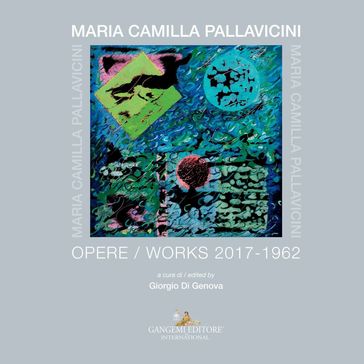 Maria Camilla Pallavicini. Opere / Works 2017-1962 - AA.VV. Artisti Vari