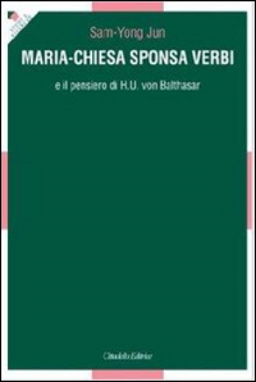 Maria-Chiesa Sponsa verbi e il pensiero di H. U. von Balthasar - Jun Sam-Yong