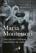 Maria Montessori. Una vita per l infanzia. Una lezione da realizzare