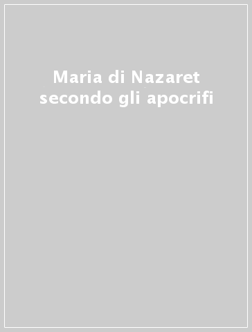 Maria di Nazaret secondo gli apocrifi