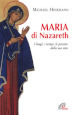 Maria di Nazareth. I luoghi, i tempi, le persone della sua vita