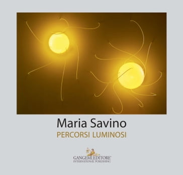 Maria Savino. Percorsi luminosi - AA.VV. Artisti Vari