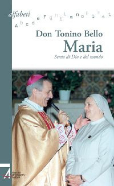 Maria. Serva di Dio e del mondo - Antonio Bello