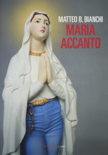 Maria accanto - Matteo B. Bianchi