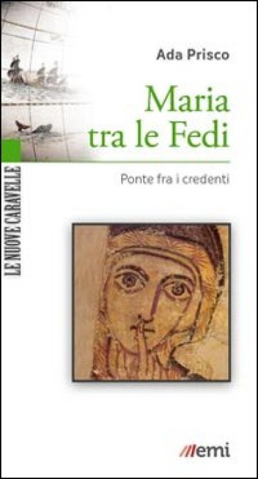 Maria tra le fedi. Ponte fra i credenti - Ada Prisco