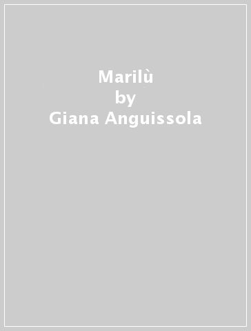Marilù - Giana Anguissola
