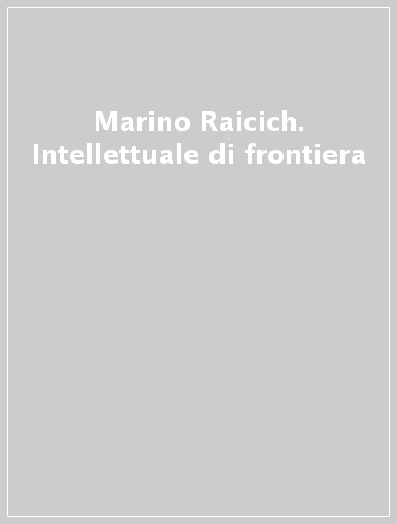 Marino Raicich. Intellettuale di frontiera