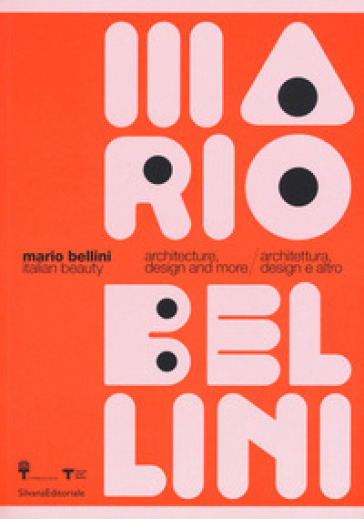 Mario Bellini. Italian beauty. Architecture, design and more-Architettura, design altro. Catalogo della mostra (Milano, 19 gennaio-19 marzo 2017). Ediz. a colori