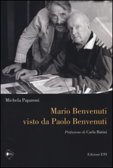 Mario Benvenuti visto da Paolo Benvenuti - Michela Paparoni
