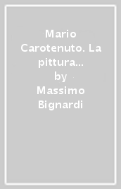 Mario Carotenuto. La pittura come esperienza del reale