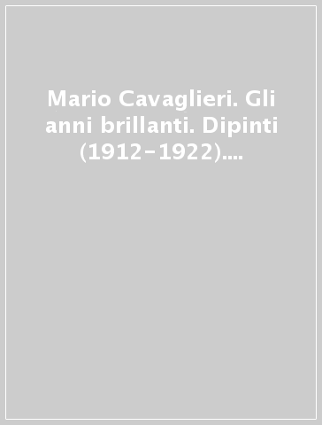 Mario Cavaglieri. Gli anni brillanti. Dipinti (1912-1922). Catalogo della mostra (Verona, 1993)