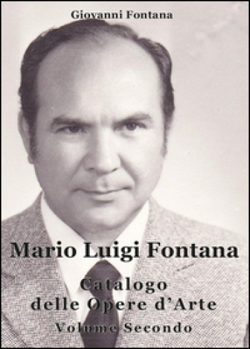 Mario Luigi Fontana. Catalogo delle opere d'arte. 2. - Giovanni Fontana