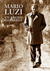 Mario Luzi. Un segno indelebile. Presenze e incontri in terra di Siena