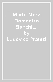 Mario Merz Domenico Bianchi. Ediz. italiana e inglese