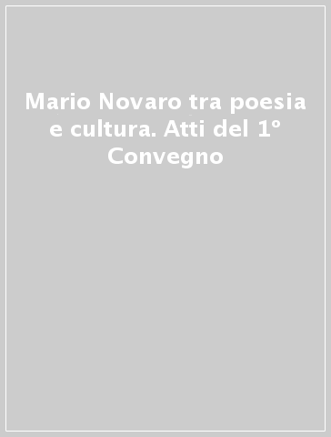 Mario Novaro tra poesia e cultura. Atti del 1º Convegno