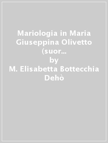 Mariologia in Maria Giuseppina Olivetto (suor Maria Joseph) (1894-1986) - M. Elisabetta Bottecchia Dehò