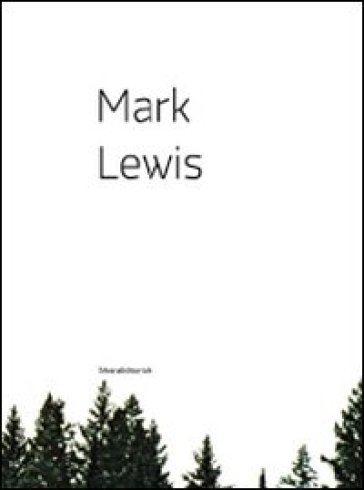 Mark Lewis. Catalogo della mostra (Nuoro, 15 maggio-28 giugno 2009). Ediz. italiana e inglese