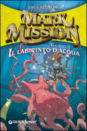 Mark Mission & il labirinto d acqua