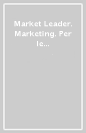 Market Leader. Marketing. Per le Scuole superiori