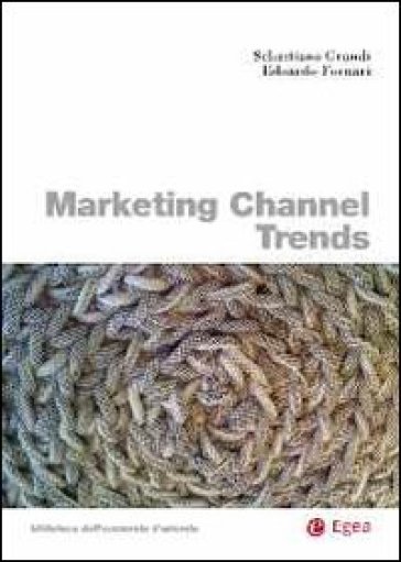Marketing channel trends. Ediz. italiana - Sebastiano Grandi - Edoardo Fornari