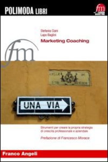 Marketing coaching. Strumenti per creare la propria strategia di crescita professionale e aziendale - Lapo Baglini - Stefania Ciani