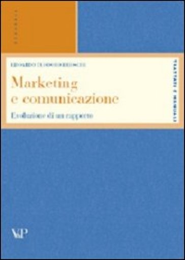 Marketing e comunicazione. Evoluzione di un rapporto - Edoardo T. Brioschi