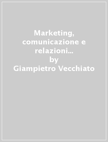 Marketing, comunicazione e relazioni pubbliche per gli studi professionali. Crescere tra etica e competizione - Giampietro Vecchiato - Enzo Mario Napolitano