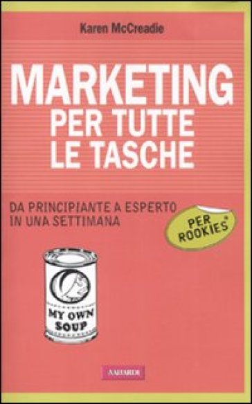 Marketing per tutte le tasche per rookies - Karen McCreadie