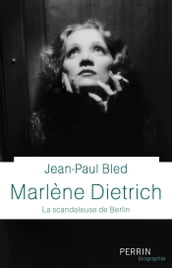 Marlène Dietrich - La scandaleuse de Berlin