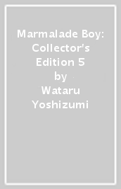 Marmalade Boy: Collector s Edition 5