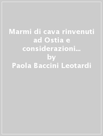 Marmi di cava rinvenuti ad Ostia e considerazioni sul commercio dei marmi in età romana - Paola Baccini Leotardi