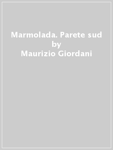 Marmolada. Parete sud - Maurizio Giordani