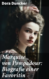Marquise von Pompadour: Biografie einer Favoritin