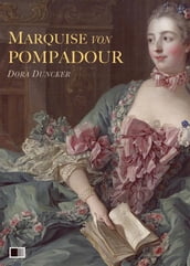 Marquise von Pompadour : Ein Roman aus galanter Zeit
