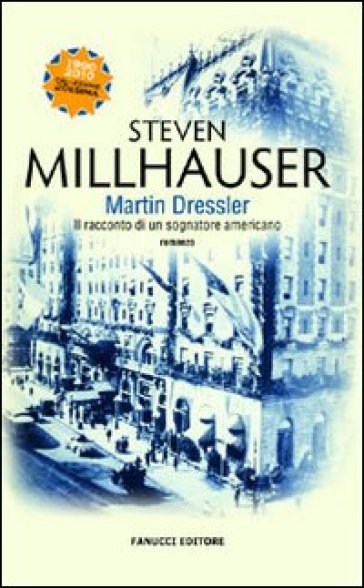 Martin Dressler. Il racconto di un sognatore americano - Steven Millhauser