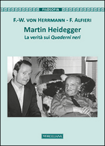 Martin Heidegger. La verità sui Quaderni neri - Friedrich-Wilhelm von Hermann - F. Alfieri