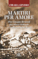 Martiri per amore. Don Giuseppe Bernardi, don Mario Ghibaudo e l eccidio nazista di Boves