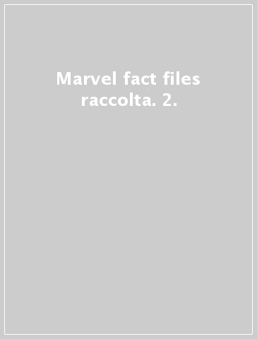 Marvel fact files raccolta. 2.
